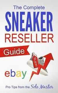 The Complete Sneaker Reseller Guide (hftad)