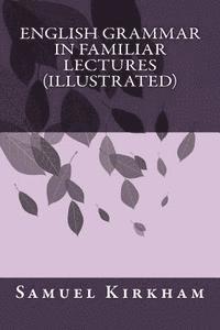 English Grammar in Familiar Lectures (Illustrated) (hftad)