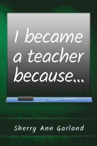 I Became a Teacher Because... (hftad)