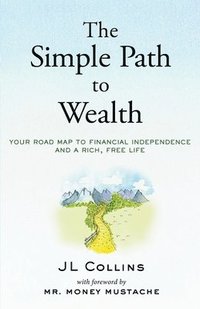 The Simple Path to Wealth: Your road map to financial independence and a rich, free life (häftad)