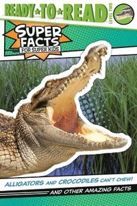 Alligators and Crocodiles Can't Chew!: And Other Amazing Facts (Ready-To-Read Level 2) (inbunden)