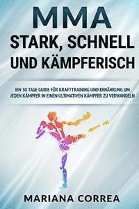 MMA STARK, SCHNELL Und KAMPFERISCH: EIN 30 TAGE GUIDE FUR KRAFTTRAINING Und ERNAHRUNG UM JEDEN KAMPFER IN EINEN ULTIMATIVEN KAMPFER ZU VERWANDELN (hftad)