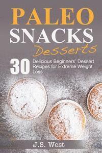 Paleo Snacks: Paleo Snacks and Desserts. Paleo Style Desserts: 30 Seriously Delicious Beginners' Dessert Recipes for Extreme Weight Loss (inbunden)