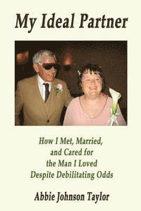 My Ideal Partner: How I Met, Married, and Cared For the Man I Loved Despite Debi (hftad)