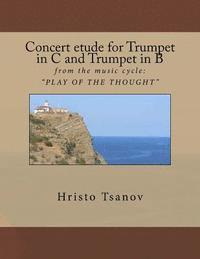 Concert etude for Trumpet in C and Trumpet in B: from the music cycle: ' PLAY OF THE THOUGHT ' (hftad)