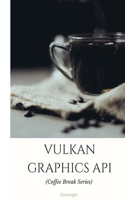 Vulkan Graphics API: in 20 Minutes (Coffee Break Series) (häftad)