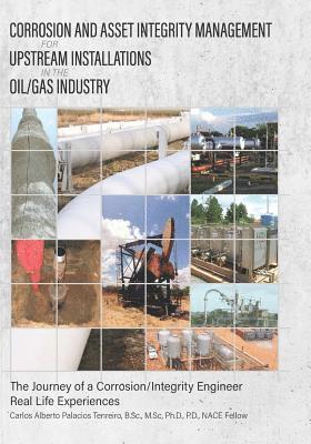 Corrosion and Asset Integrity Management for Upstream Installations in the Oil/Gas Industry: The Journey of a Corrosion/Integrity Engineer - Real Life (häftad)