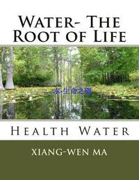 Water- The Root of Life: Health Water (häftad)