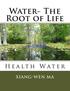 Water- The Root of Life: Health Water