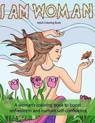 I Am Woman: A woman's coloring book to boost self-esteem and nurture self-confidence (hftad)