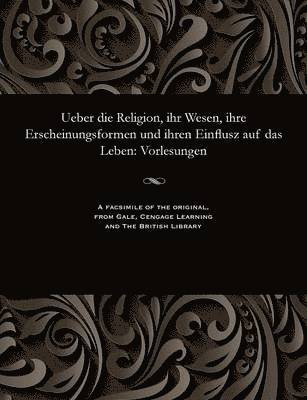 Ueber Die Religion, Ihr Wesen, Ihre Erscheinungsformen Und Ihren Einflusz Auf Das Leben (inbunden)