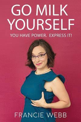 Go Milk Yourself: You Have Power. Express It! (inbunden)