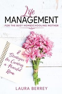 Life Management for the Busy Homeschooling Mother (hftad)