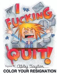 I Fucking Quit! Color Your Resignation: A Swear Word Coloring Book (hftad)