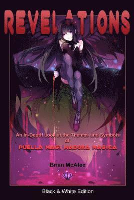 Revelations: Black & White Edition: An In-Depth Look at the Themes and Symbols of Puella Magi Madoka Magica (hftad)