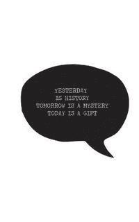 Yesterday is history Tomorrow is a mystery Today is a gift (häftad)