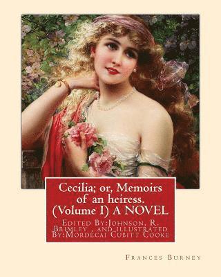 Cecilia; or, Memoirs of an heiress. By: Frances Burney ( Volume I ) A NOVEL: Edited By: Johnson, R. Brimley (1867-1932) and illustrated By: (M.Mordeca (hftad)