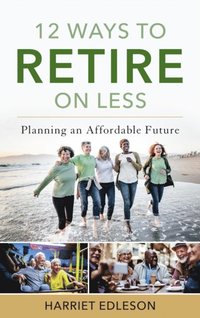 12 Ways to Retire on Less (e-bok)