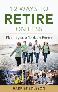 12 Ways to Retire on Less (inbunden)