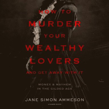 How to Murder Your Wealthy Lovers and Get Away with It (ljudbok)