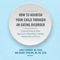 How to Nourish Your Child through an Eating Disorder (ljudbok)