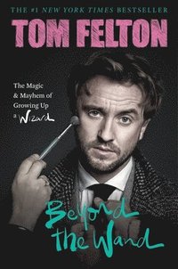 Beyond the Wand: The Magic and Mayhem of Growing Up a Wizard (inbunden)