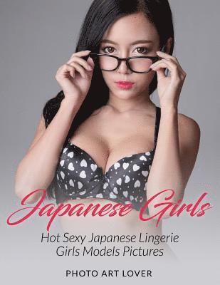 Japanese Girls: Hot Sexy Japanese Lingerie Girls Models Pictures (häftad)