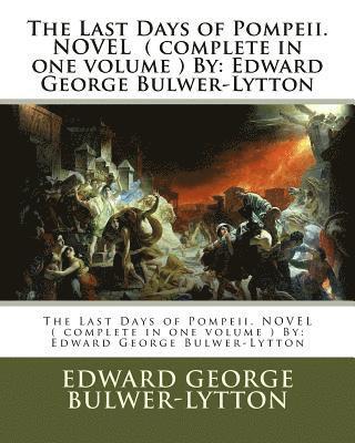 The Last Days of Pompeii. NOVEL ( complete in one volume ) By: Edward George Bulwer-Lytton (h�ftad)