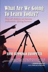 What Are We Going To Learn Today?: How All Children Can Become Enthusiastic Lifelong Learners (häftad)