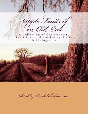 Apple Fruits of an Old Oak: A Collection of Contemporary Short Poems, Micro-Poetry, Haiku & Photography (hftad)
