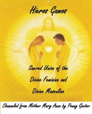 Hieros Gamos - Sacred Union of the Divine Feminine and Divine Masculine: Channeled from Mother Mary by Penny Genter (häftad)