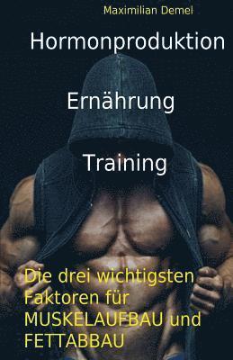 Hormonproduktion, Ernaehrung, Training: Die drei wichtigsten Faktoren fuer Muskelaufbau und Fettabbau (inbunden)