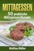 Mittagessen: 50 praktische Mittagessen Rezepte aus dem Thermomix