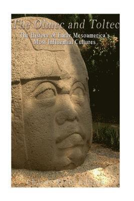 The Olmec and Toltec: The History of Early Mesoamerica's Most Influential Cultures (inbunden)