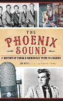 The: Phoenix Sound: A History of Twang and Rockabilly Music in Arizona (inbunden)