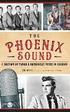The: Phoenix Sound: A History of Twang and Rockabilly Music in Arizona