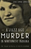 A Jazz Age Murder in Northwest Indiana: The Tragic Betrayal of Nettie Diamond (hftad)