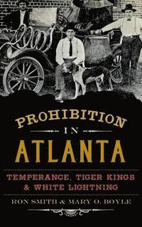 Prohibition in Atlanta: Temperance, Tiger Kings & White Lightning (inbunden)