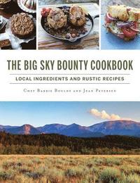 The Big Sky Bounty Cookbook: Local Ingredients and Rustic Recipes (inbunden)