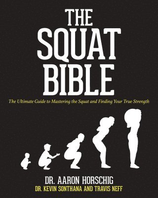The Squat Bible: The Ultimate Guide to Mastering the Squat and Finding Your True Strength (hftad)
