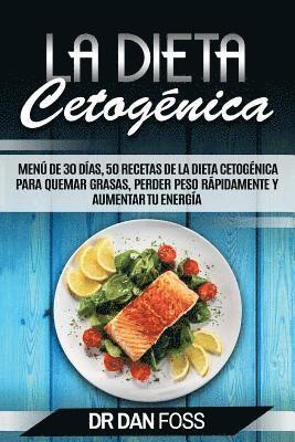 La Dieta Cetogénica: Menú de 30 Días, 50 Recetas de la Dieta Cetogénica Para Quemar Grasas, Perder Peso Rápidamente y Aumentar Tu Energía (häftad)
