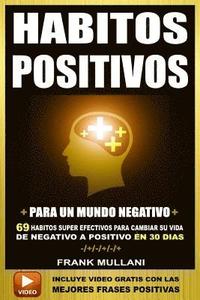 Habitos Positivos Para un Mundo Negativo: 69 Habitos Super Efectivos Para Cambiar su Vida de Negativo a Positivo en 30 Dias (häftad)