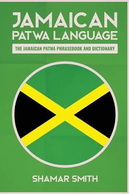 Jamaican Patwa Language: The Jamaican Patwa Phrasebook and Dictionary (inbunden)