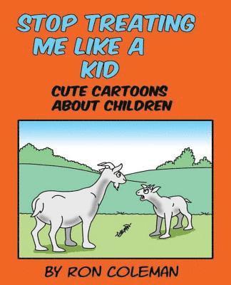 Stop Treating Me Like A Kid: Cute Cartoons About Children (hftad)