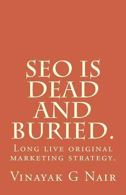 SEO is dead and buried.: Long live original marketing strategy. (inbunden)