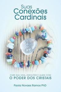 Suas Conexes Cardinais: Cure sua Vida, Emoes e Alma com o Poder dos Cristais (hftad)