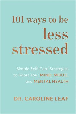 101 Ways to Be Less Stressed  Simple SelfCare Strategies to Boost Your Mind, Mood, and Mental Health (inbunden)