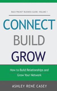 Connect, Build, Grow: How to Build Relationships and Grow Your Network (hftad)