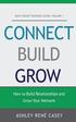 Connect, Build, Grow: How to Build Relationships and Grow Your Network