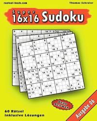 16x16 Super-Sudoku Ausgabe 06: 16x16 Sudoku mit Zahlen und Lösungen, Ausgabe 06 (häftad)